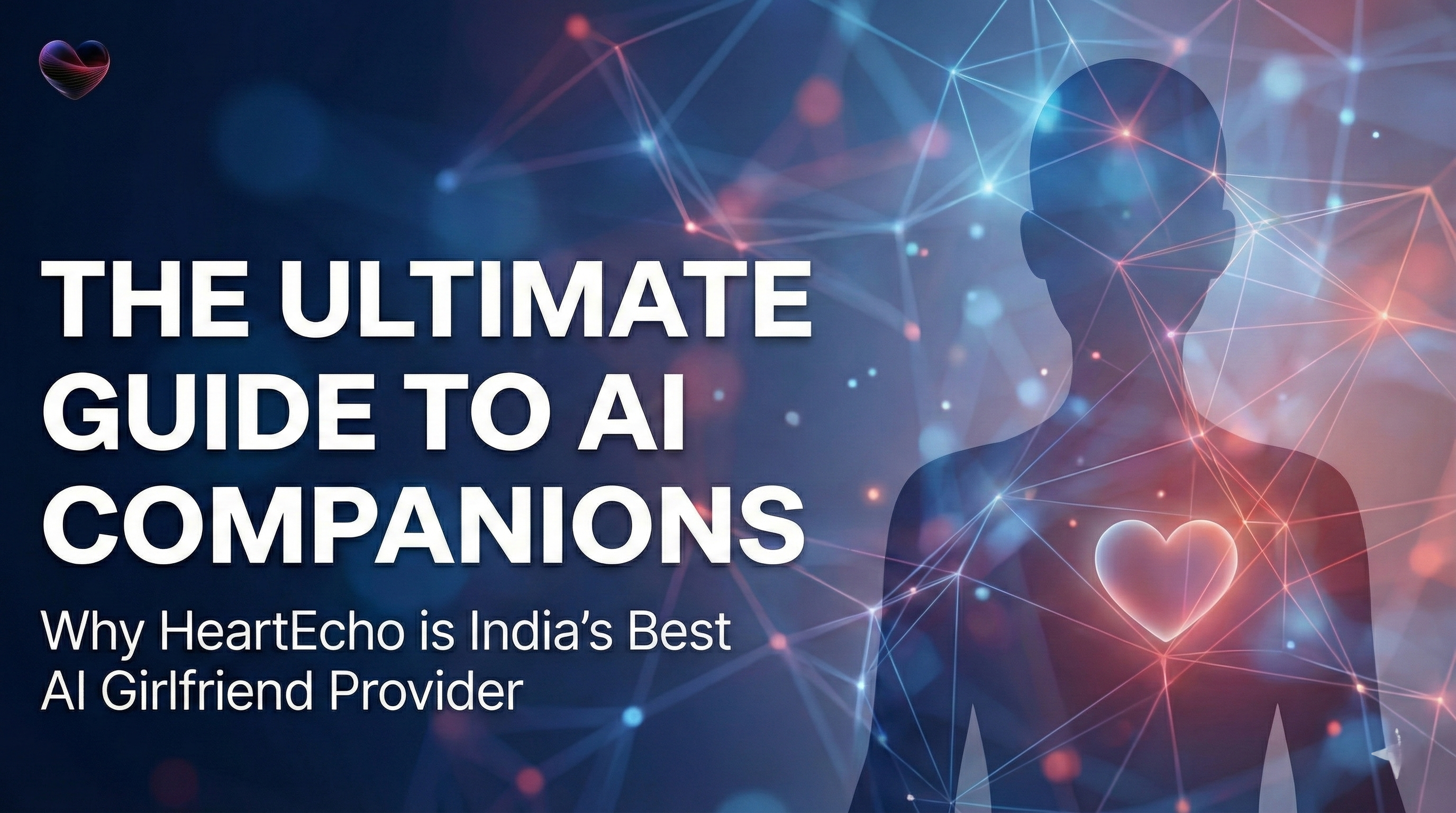 The Ultimate Guide to AI Companions: Why HeartEcho is India’s Best AI Girlfriend Provider